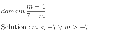 The domain of (m-4)/(7+m) is m<-7\lor m>-7